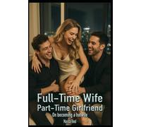 Full-Time Wife, Part-Time Girlfriend: On becoming a hotwife (Marissa Reed's novels)