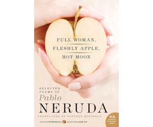 Full Woman, Fleshly Apple, Hot Moon: Selected Poems of Pablo Neruda (P.S.)