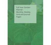 Full Year Garden Planner: Monthly, Weekly, Grid and Journal Pages