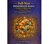 Full Year Phenomenon Based (PhBL) Science Curriculum for Grades 3rd - 6th: Engaging Young Scientists Through Real World Phenomena and Student Driven Discovery