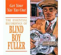 Fuller, Blind Boy - Get Your Yas Yas Out: the Essential Recordings of Blind Boy Fuller