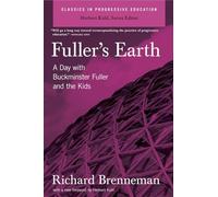 Fuller's Earth: A Day With Buckminster Fuller and the Kids (Classics in Progressive Education)
