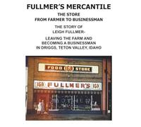 FULLMERS MERCANTILE: LEIGH FULLMERS GROCERY STORE, DRIGGS, IDAHO