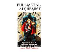 Fullmetal Alchemist: A Critical Study: Himoru Arakawa: The Manga and the Anime