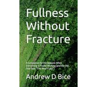 Fullness Without Fracture: A Companion for the Seasons When Everything Is Finally Working (and the Old Fear Says “This Won’t Last”) (The Inner Season)