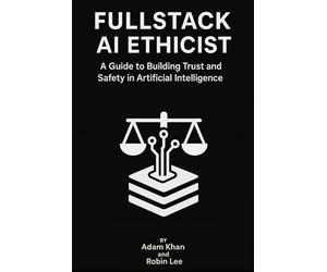 FullStack AI Ethicist: A Guide to Building Trust and Safety in Artificial Intelligence