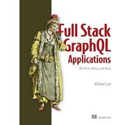 Fullstack GraphQL Applications with GRANDstack: With React, Node.Js, and Neo4j