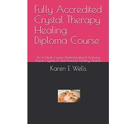 Fully Accredited Crystal Therapy Healing Diploma Course: An In Depth Course Understanding & Learning About Crystals & Their Powerful Healing Abilities