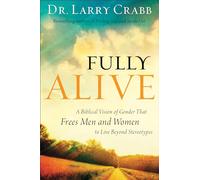 Fully Alive - A Biblical Vision of Gender That Frees Men and Women to Live Beyond Stereotypes