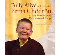 Fully Alive: A Retreat with Pema Chodron on Living Beautifully with Uncertainty and Change: Written by Pema Chodron, 2013 Edition, Publisher: Shambhala Publications Inc [Audio CD]