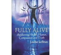 Fully Alive: Awakening Health, Humour, Compassion and Truth