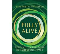Fully Alive: Tending to the Soul in Turbulent Times