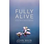 Fully Alive: The Daily Path of Christian Meditation