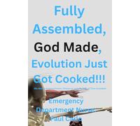 Fully Assembled, God Made, Evolution Just Got Cooked!!!: (No Macro-Science Fiction, Chance, Or Long Periods of Time Included)