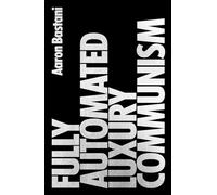 Fully Automated Luxury Communism: A Manifesto