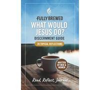 Fully Brewed/What Would Jesus Do?: Discernment Guide (Fully Brewed/Small Group Bible Studies)