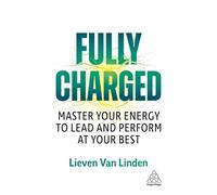 Fully Charged: Master Your Energy to Lead and Perform at Your Best