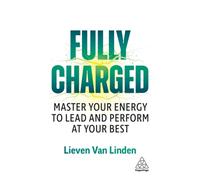 Fully Charged : Master Your Energy to Lead and Perform at Your Best