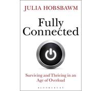 Fully Connected: Surviving and Thriving in an Age of Overload