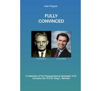Fully Convinced: A Catechism of Presuppositional Apologetics