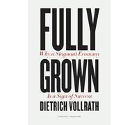 Fully Grown : Why a Stagnant Economy Is a Sign of Success