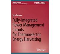 Fully-Integrated Power Management Circuits for Thermoelectric Energy Harvesting (Synthesis Lectures on Engineering, Science, and Technology)