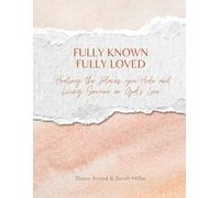 Fully Known Fully Loved Workbook: Healing the Places You Hide and Living Secure in God’s Love