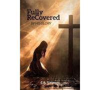 FULLY ReCOVERED by HIS GLORY