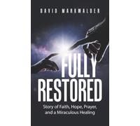 Fully Restored: Story of Faith, Hope, Prayer, and a Miraculous Healing