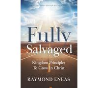 Fully Salvaged: Kingdom Principles To Grow In Christ