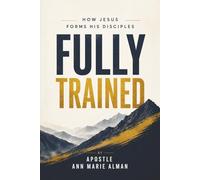 Fully Trained: How Jesus Forms His Disciples