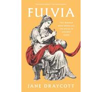 Fulvia: The Woman Who Broke All the Rules in Ancient Rome