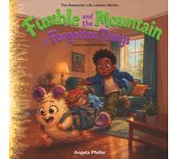 Fumble and the Mountain of Forgotten Things: A Story about Gratitude (The Awesome Life Lesson Series)
