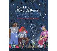 Fumbling Towards Repair: A Workbook for Community Accountability Facilitators