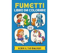 Fumetti Colora e Scrivi! - Libro da colorare con balloon vuoti per bambini dai 6 agli 12 anni. Crea i tuoi fumetti e inventa le frasi!: Libro da ... Mondo - Libri da Colorare per Tutte le Età)