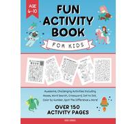 Fun Activity Book for Kids Ages 6, 7, 8, 9, 10: Awesome and Challenging Activities Including Mazes, Word Search, Crosswords, Dot-to-Dot, Color by Number, Spot the Difference & More!