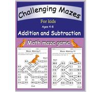 Fun and Challenging Mazes for Kids 4 - 8 : Addition and Subtraction Math Maze Book: Totally Awesome super brain maze challenges