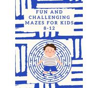 Fun and Challenging Mazes for Kids 8-12: Fun and Educational Book with 50 Mazes for Kids, Maze Activity Book for Kids With Solutions, Large Size 8.5x11 Inches