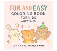 Fun and Easy Coloring Book for Kids Ages 3-10: Cute Animals, Holidays & More: Preschool coloring fun | Adorable animals, vehicles, and celebrations to enjoy all year round