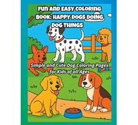 FUN AND EASY COLORING BOOK: HAPPY DOGS DOING DOG THINGS: Simple and Cute Dog Coloring Pages for Kids of all Ages (Bookshelf Creations: Fun & Easy Activity Books)