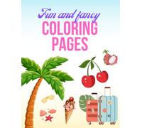 Fun and Fancy Coloring Pages: Aesthetic Coloring Book for Teens, Adults, and Beginners - Cute and Relaxing Illustrations with Food, Summer Travel, and Lifestyle Pages for Stress Relief