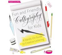 Fun and Friendly Calligraphy for Kids: A Hands-On Guide to Creative Lettering (Hand-Lettering & Calligraphy Practice)