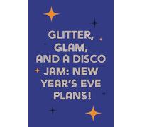 Fun and Modern Party Planning Journal - New Year’s Eve Notebook, 120 lined pages, 6x9: Perfect Notebook for New Year’s Eve Plans, Party Ideas, Disco Jam, Glitter and Countdown Fun!