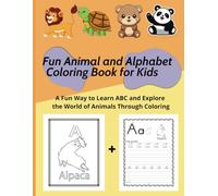 Fun Animal and Alphabet Coloring Book for Kids: Learn ABCs with Cute Animals: A Creative and Educational Coloring Activity Book to Teach Preschool and ... Alphabet While Exploring the World of Animals