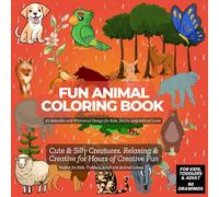 Fun Animal Coloring Book: 50 Adorable and Whimsical Design for Kids, Adults, and Animal Lover: Cute & Silly Creatures, Relaxing &Creative for Hours of ... for Kids, Toddlers, Adult and Animal Lovers