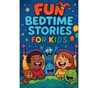 Fun Bedtime Stories for Kids: Laugh into Fun Bedtime Stories of Joy, Adventure & Happy Endings! (Perfect for Young Kids & Story Lovers)