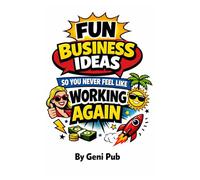 Fun Business Ideas So You Never Feel Like Working Again