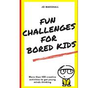Fun Challenges for Bored Kids: More than 100 creative activities to get young minds thinking