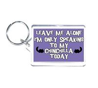 Fun Chinchilla Gift - Leave Me Alone I'm Only Talking To My Chinchilla Today - Novelty Keyring - Ideal Present