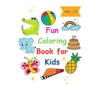 Fun Coloring Book for Kids: Big, Easy & Cute Pictures of Animals, Fruits, Vehicles & Everyday Objects for Toddlers Ages 1-5